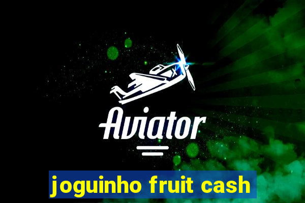 joguinho fruit cash